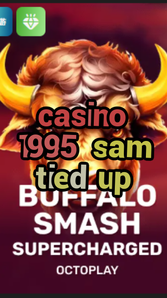 casino 1995 sam tied up-w4cy2mdjlx2bf.com