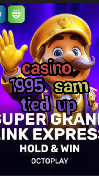 casino 1995 sam tied up-w4cy2mdjlx2bf.com