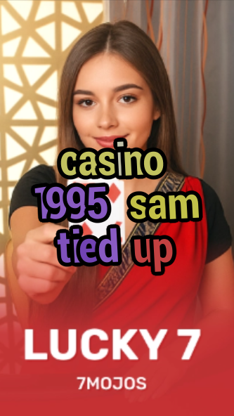 casino 1995 sam tied up-w4cy2mdjlx2bf.com